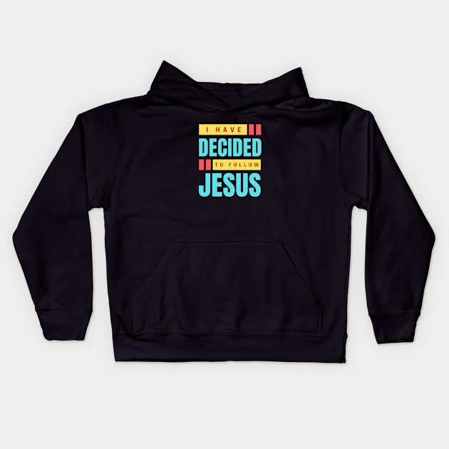 I Have Decided To Follow Jesus | Christian Typography Kids Hoodie by All Things Gospel